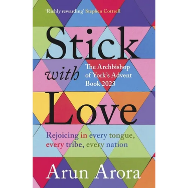 Stick with Love: Rejoicing in Every Tongue, Every Tribe, Every Nation: The Archbishop of York's Advent Book 2023: Foreword by Stephen Cottrell