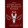 The Gods Give My Donkey Wings
