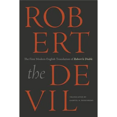 Robert the Devil: The First Modern English Translation of Robert le Diable, an Anonymous French Romance of the Thirteenth Century