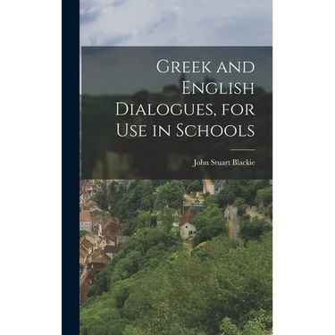 Greek and English Dialogues, for Use in Schools
