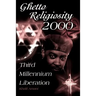 Ghetto Religiosity 2000: Third Millennium Liberation
