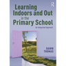 Learning Indoors and Out in the Primary School: An Integrated Approach