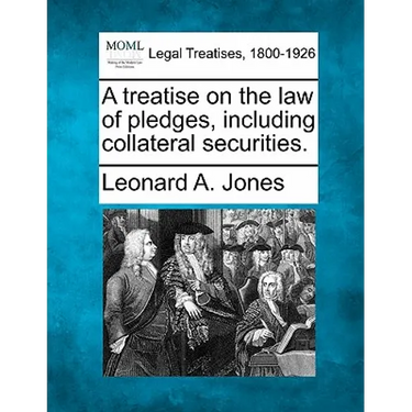 A treatise on the law of pledges, including collateral securities.