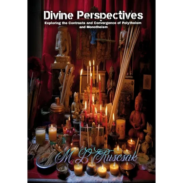 Divine Perspectives: Exploring the Contrasts and Convergence of Polytheism and Monotheism: Exploring the Contrasts and Convergence of Polytheism and M