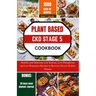 Plant Based Ckd Stage 5 Cookbook: Healthy and Delicious Low Sodium, Low Phosphorus and Low Potassium Recipes to Reverse Chronic Kidney Disease