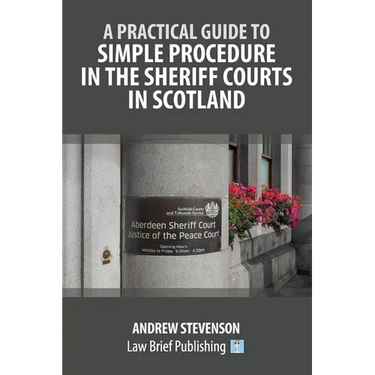 A Practical Guide to Simple Procedure in the Sheriff Courts in Scotland