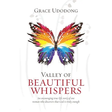Valley of Beautiful Whispers: An Encouraging True-Life Story of One Woman Who Discovers That God Is Truly Enough