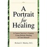 A Portrait for Healing: A Cancer Survivor's Journey Using Holistic Healing to Cure Himself