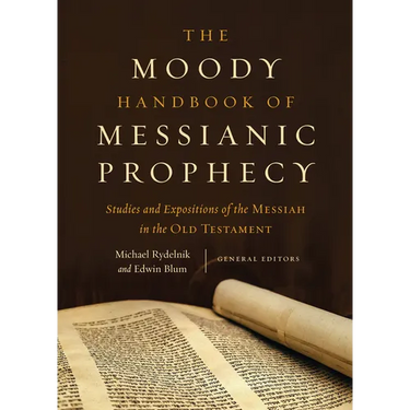 The Moody Handbook of Messianic Prophecy: Studies and Expositions of the Messiah in the Old Testament