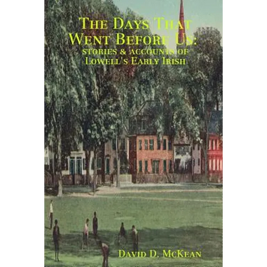 The Days That Went Before Us: Stories & Accounts of Lowell's Early Irish