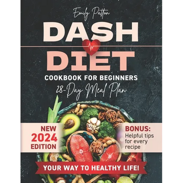 NEW Dash Diet Cookbook for Beginners: Your Complete Solution for Normalizing Blood Pressure with Easy & Delicious Low Sodium Recipes