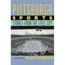 Pittsburgh Sports: Stories from the Steel City