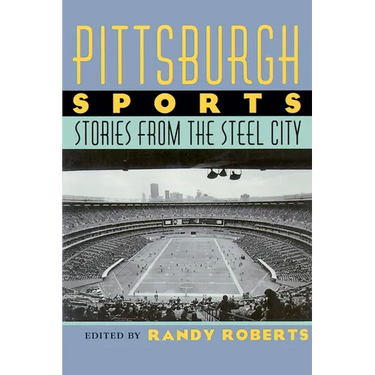 Pittsburgh Sports: Stories from the Steel City