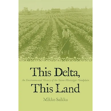 This Delta, This Land: An Environmental History of the Yazoo-Mississippi Floodplain