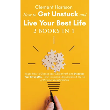 How to Get Unstuck and Live Your Best Life 2 books in 1: Ikigai, How to Choose your Career Path and Discover Your Strengths + Your Unlimited Opportuni