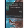 Six Months' Residence and Travels in Mexico: Containing Remarks on the Present State of New Spain, Its Natural Productions, State of Society, Manufact