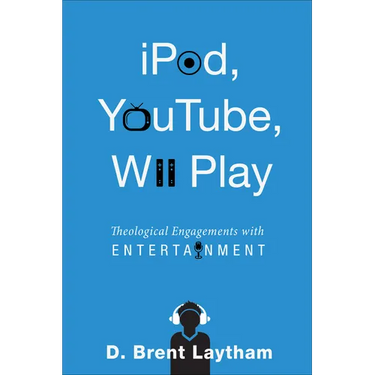 Ipod, Youtube, Wii Play: Theological Engagements with Entertainment