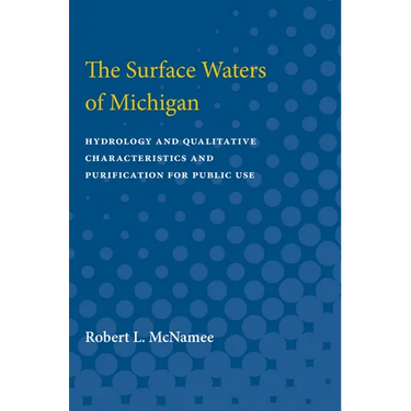Surface Waters of Michigan: Hydrology and Qualitative Characteristics and Purification for Public Use