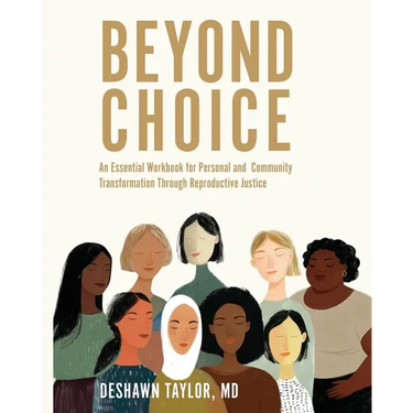 Beyond Choice: An Essential Workbook for Personal and Community Transformation Through Reproductive Justice