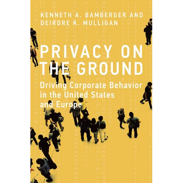Privacy on the Ground: Driving Corporate Behavior in the United States and Europe