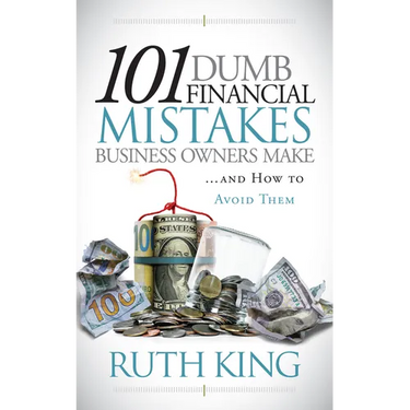 101 Dumb Financial Mistakes Business Owners Make and How to Avoid Them
