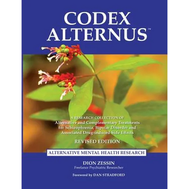 Codex Alternus: A Research Collection Of Alternative and Complementary Treatments for Schizophrenia, Bipolar Disorder and Associated D
