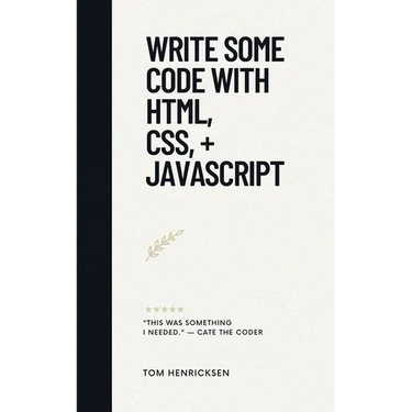 Write Some Code with HTML, CSS, + JavaScript