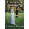 Handsome Enough: A Darcy and Elizabeth Adaptation