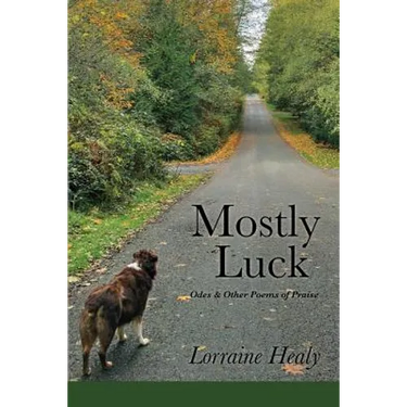 Mostly Luck: Odes & Other Poems of Praise