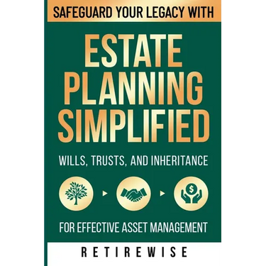 Estate Planning Simplified: Safeguard Your Legacy with Wills, Trusts, and Inheritance for Effective Asset Management