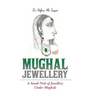 Mughal Jewellery: A Sneak Peek of Jewellery Under Mughals