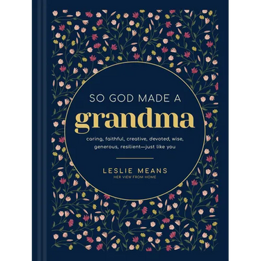 So God Made a Grandma: Caring, Faithful, Creative, Devoted, Wise, Generous, Resilient-Just Like You