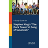 A Study Guide for Stephen King's "The Dark Tower VI: Song of Susannah"
