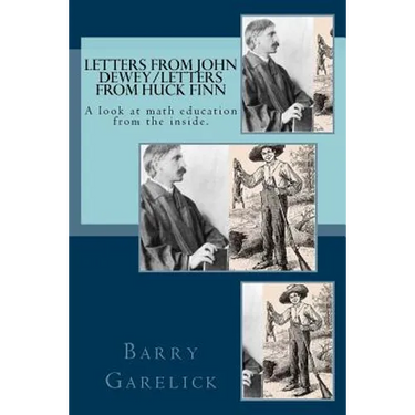 Letters from John Dewey/Letters from Huck Finn: A look at math education from the inside