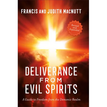 Deliverance from Evil Spirits: A Guide to Freedom from the Demonic Realm