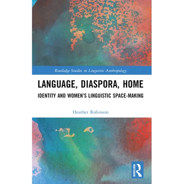 Language, Diaspora, Home: Identity and Women's Linguistic Space-Making
