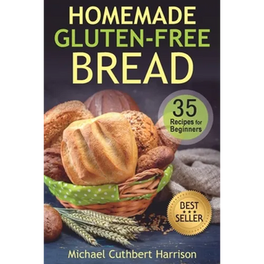 Homemade Gluten-Free Bread: 35 Recipes for Beginners