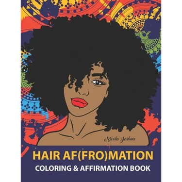 HAIR AF(FRO)Mation: Coloring and Affirmation Book: Hair Empowerment Quotes and Hairstyles For Women of Color: 30 Designs, Measures 8.5 x 1