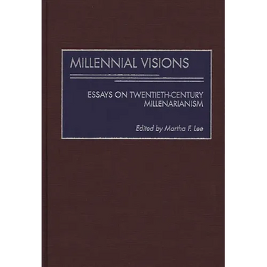 Millennial Visions: Essays on Twentieth-Century Millenarianism
