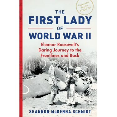 The First Lady of World War II: Eleanor Roosevelt's Daring Journey to the Frontlines and Back