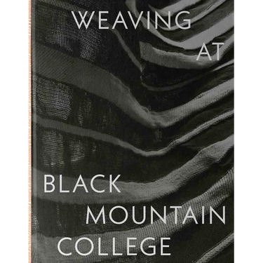 Weaving at Black Mountain College: Anni Albers, Trude Guermonprez, and Their Students