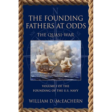 The Founding Fathers at Odds: The Quasi-War - Volume I of the Founding of the U.S. Navy Trilogy