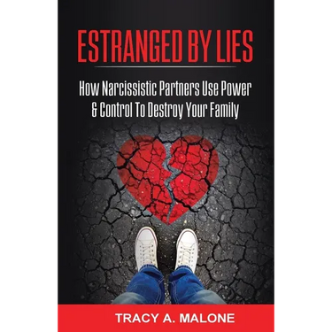 Estranged By Lies: How Narcissistic Partners Use Power & Control To Destroy Your Family