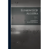 Elements Of Algebra; Volume 1