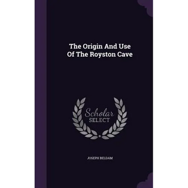 The Origin And Use Of The Royston Cave