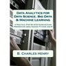 Data Analytics for Data Science, Big Data & Machine Learning: A Practical Step-By-Step Guide & Exam Preparation using Hadoop, Python, and R