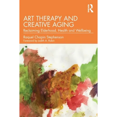 Art Therapy and Creative Aging: Reclaiming Elderhood, Health and Wellbeing