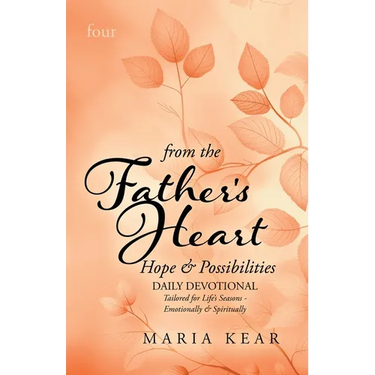 From the Father's Heart Hope & Possibilities (Book 4): Daily Devotional Tailored to Life's Seasons - Emotionally and Spiritually