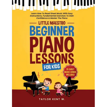 Beginner Piano Lessons For Kids: Learn How To Read Sheet Music With Easy Instructions, Fundamental Exercises To Gain Confidence & Master The Piano (Li