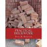 Practical Brickwork: With Numerous Engravings and Diagrams